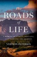 The Roads of Life di Vernon Petersen edito da Vernon Petersen