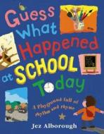 Guess What Happened At School Today di Jez Alborough edito da Harpercollins Publishers