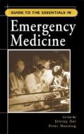 Guide To The Essentials In Emergency Medicine di Shirley Ooi, Peter Manning edito da Mcgraw-hill Education - Europe