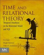 Time and Relational Theory: Temporal Databases in the Relational Model and SQL di Chris J. Date, Hugh Darwen, Nikos Lorentzos edito da MORGAN KAUFMANN PUBL INC