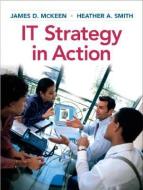 It Strategy in Action di James D. McKeen, Heather Smith edito da PRENTICE HALL