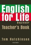 Hutchinson, T: English for Life: Beginner: Teacher's Book Pa di Tom Hutchinson edito da OUP Oxford
