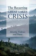 Recurring Great Lakes Crisis: Identity Violence and Power di Jean-Pierre Chretien, Richard Banegas edito da OXFORD UNIV PR