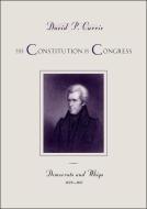 The Constitution in Congress - Democrats and Whigs  1829-1861 di David P. Currie edito da University of Chicago Press