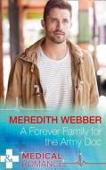 A Forever Family For The Army Doc di Meredith Webber edito da Harpercollins Publishers