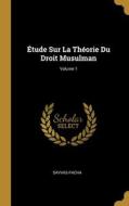 Étude Sur La Théorie Du Droit Musulman; Volume 1 di Savvas-Pacha edito da WENTWORTH PR