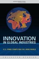Innovation in Global Industries: U.S. Firms Competing in a New World (Collected Studies) di National Research Council, Policy And Global Affairs, Board on Science Technology and Economic edito da NATL ACADEMY PR