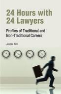 24 Hours with 24 Lawyers: Profiles of Traditional and Non-Traditional Careers di Jasper Kim edito da Aspatore Books