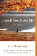 Here If You Need Me: A True Story di Kate Braestrup edito da BACK BAY BOOKS