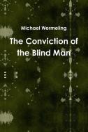 The Conviction of the Blind Man di Michael Wermeling edito da LULU PR