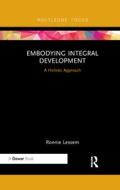 Embodying Integral Development di Ronnie Lessem edito da Taylor & Francis Ltd