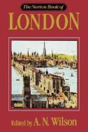 Norton Book of London di A. N. Wilson edito da W W NORTON & CO