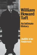 William Howard Taft: An Intimate History di Judith Icke Anderson edito da W W NORTON & CO