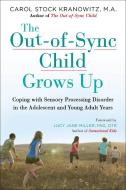 The Out-Of-Sync Child Grows Up: Coping with Sensory Processing Disorder in the Adolescent and Young Adult Years di Carol Kranowitz edito da PERIGEE BOOKS