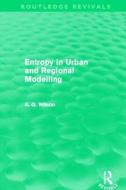 Entropy in Urban and Regional Modelling di Alan Wilson edito da Taylor & Francis Ltd