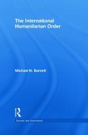 The International Humanitarian Order di Michael Barnett edito da Routledge