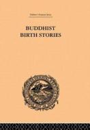 Buddhist Birth Stories di T. W. Rhys-Davids edito da Taylor & Francis Ltd