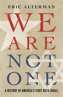 We Are Not One: A History of America's Fight Over Israel di Eric Alterman edito da BASIC BOOKS