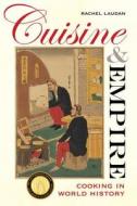 Cuisine and Empire: Cooking in World History di Rachel Laudan edito da UNIV OF CALIFORNIA PR