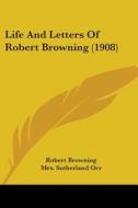 Life and Letters of Robert Browning (1908) di Robert Browning edito da Kessinger Publishing