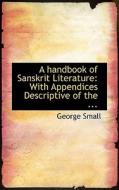 A Handbook Of Sanskrit Literature di George Small edito da Bibliolife