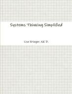 Systems Thinking Simplified di Ed. D. Lise Krieger edito da Lulu.com
