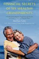Financial Secrets of My Wealthy Grandparents di Matthew Tuttle edito da iUniverse