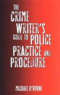 The Crime Writer\'s Guide To Police Practice And Procedure di Michael O'Byrne edito da Robert Hale Ltd