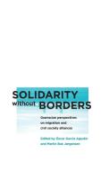 Solidarity Without Borders: Gramscian Perspectives on Migration and Civil Society di Oscar Garcia Agustin edito da PAPERBACKSHOP UK IMPORT