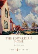 The Edwardian Home di Yvonne Bell edito da Bloomsbury Publishing PLC