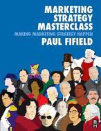 Marketing Strategy Masterclass di Paul Fifield edito da Taylor & Francis Ltd