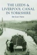 The Leeds & Liverpool Canal in Yorkshire di Gary Firth edito da The History Press