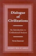 Dialogue Of Civilization di Victor Segesvary edito da University Press Of America