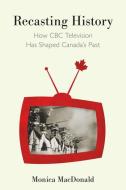 Recasting History di Monica MacDonald edito da McGill-Queen's University Press