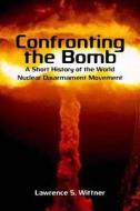 Confronting the Bomb di Lawrence S. Wittner edito da Stanford University Press