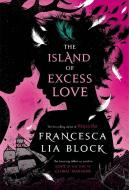 The Island of Excess Love di Francesca Lia Block edito da HENRY HOLT JUVENILE