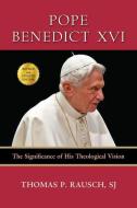 Pope Benedict XVI: The Significance of His Theological Vision di Thomas P. Rausch edito da PAULIST PR