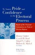 To Assure Pride and Confidence in the Electoral Process di Jimmy Carter, National Commission on Federal Election, Gerald R. Ford edito da Brookings Institution Press