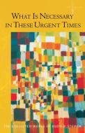 What is Necessary in These Urgent Times di Rudolf Steiner edito da Anthroposophic Press Inc