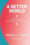 A Better World di William L. O'Neill edito da Taylor & Francis Inc