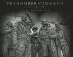 The Bomber Command Memorial di Robin Gibb, Jim Dooley, Gordon Rayner edito da Fighting High Ltd