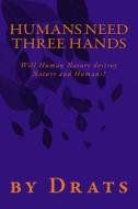 Humans Need Three Hands: Will Human Nature Destroy Nature and Humans? di Drats edito da Exaggerist Edutainment