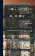The Visitations of Hertfordshire: Made by Robert Cooke, Esq., clarencieux, in 1572, and Sir Richard St. George, Kt., Clarencieux, in 1634 With Hertfor di Robert Cooke, John Philipot edito da LEGARE STREET PR