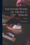 The Entire Works of the Rev. C. Simeon; Volume 13 di Charles Simeon edito da LEGARE STREET PR