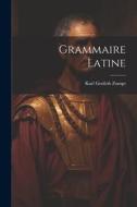 Grammaire Latine di Karl Gottlob Zumpt edito da LEGARE STREET PR