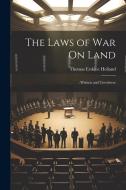 The Laws of War On Land: (Written and Unwritten) di Thomas Erskine Holland edito da Creative Media Partners, LLC