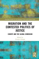 Migration And The Contested Politics Of Justice edito da Taylor & Francis Ltd