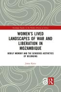 Women's Lived Landscapes Of War And Liberation In Mozambique di Jonna Katto edito da Taylor & Francis Ltd