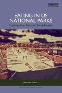 Eating In US National Parks di Kathleen LeBesco edito da Taylor & Francis Ltd