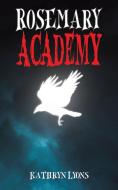 Rosemary Academy di Kathryn Lyons edito da AUSTIN MACAULEY